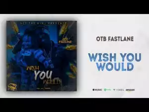 OTB Fastlane - Wish You Woul
